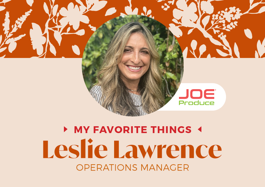 My Favorite Things Leslie Lawrence, Operations Manager, Joe Produce